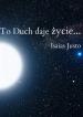 To Duch daje życie...